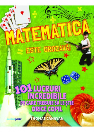 Cartea pentru școală - Matematica este grozava! 101 lucruri incredibile pe care trebuie sa le stie orice copil - Thomas Canavan