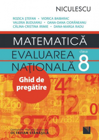 Cartea pentru școală - Matematica. Evaluarea Nationala clasa a VIII-a. Ghid de pregatire - Rozica Stefan, Viorica Baibarac, Valeria Buduianu, Oana-Dana Ciorăneanu, Călina-Cristina Irimie, Dana-Marga Radu