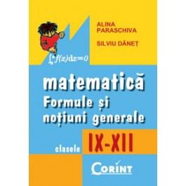 Cartea pentru școală - Matematica. Formule si notiuni generale IX-XII - Alina Paraschiva, Silviu Danet