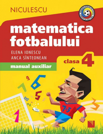 Preuniversitaria - Matematica fotbalului. Manual auxiliar clasa a IV-a. Probleme si exercitii din lumea fotbalului pentru baieti si fete - Elena Ionescu, Anca Sinteonean
