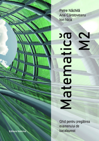 Preuniversitaria - Matematica M2. Ghid pentru pregatirea examenului de bacalaureat - Petre Nachila, Ana Carstoveanu, Ion Nica