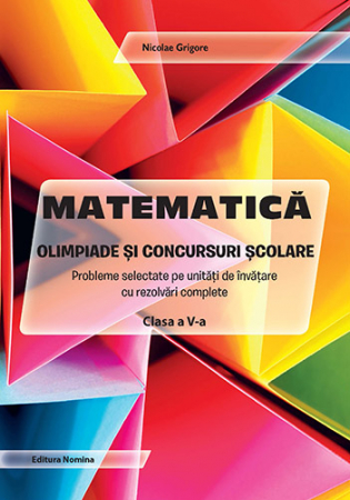 Cartea pentru școală - Matematica. Olimpiade si concursuri scolare clasa a V-a. Editia a IV-a - Nicolae Grigore