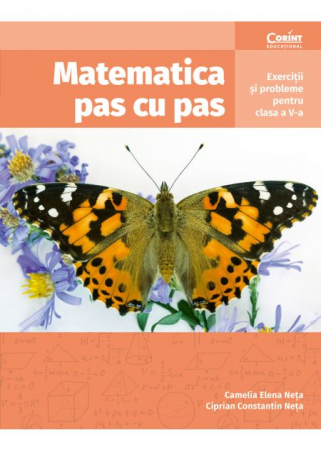 Cartea pentru școală - Matematica pas cu pas. Exercitii si probleme pentru clasa a V-a - Camelia Elena Neta, Ciprian Constantin Neta