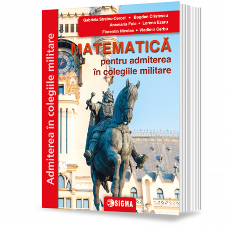 Preuniversitaria - Matematica pentru admiterea in colegiile militare 2024 - Gabriela Streinu-Cercel, Bogdan Cristescu, Anamaria Fuia, Lorena Ezaru, Florentin Nicolae, Vladimir Cerbu