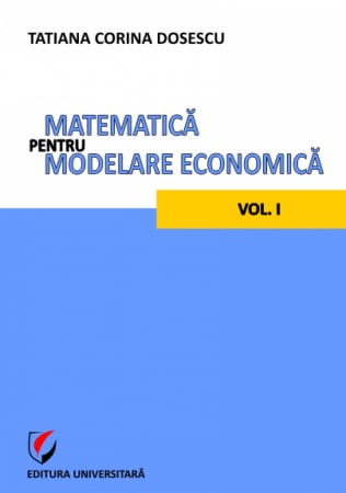 Științe exacte - Matematica pentru modelare economica - vol. I - Tatiana Corina Dosescu