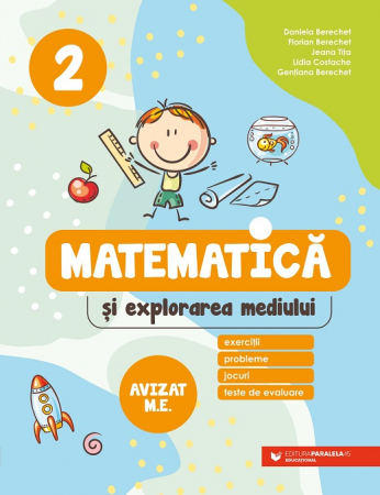 Auxiliare didactice - Matematica si explorarea mediului. Exercitii, probleme, jocuri, teste de evaluare. Clasa a II-a 2024-2025. Editia a III-a - Daniela Berechet, Florian Berechet, Lidia Costache, Jeana Tita