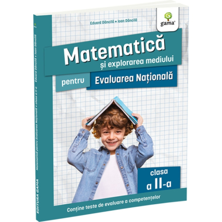 Cartea pentru școală - Matematica si explorarea mediului pentru Evaluarea Nationala clasa a II-a. Editia a II-a - Eduard Dancila, Ioan Dancila