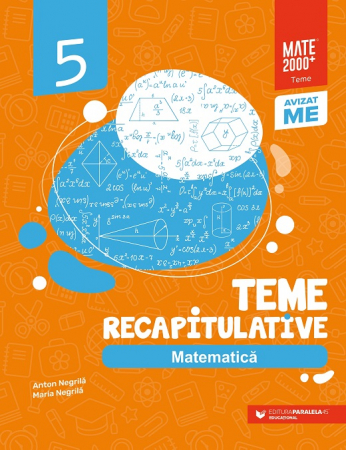 Cartea pentru școală - Matematica. Teme recapitulative. Clasa a V-a. Editia a III-a, revizuita 2023-2024 - Anton Negrila, Maria Negrila