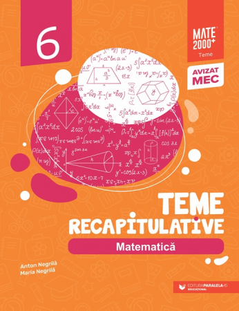 Cartea pentru școală - Matematica. Teme recapitulative. Clasa a VI-a. Editia a IV-a 2025 - Anton Negrila, Maria Negrila