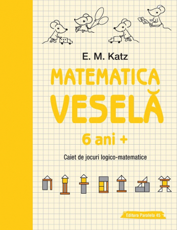 Cartea pentru școală - Matematica vesela. Caiet de jocuri logico-matematice 6 ani + - E. M. Katz