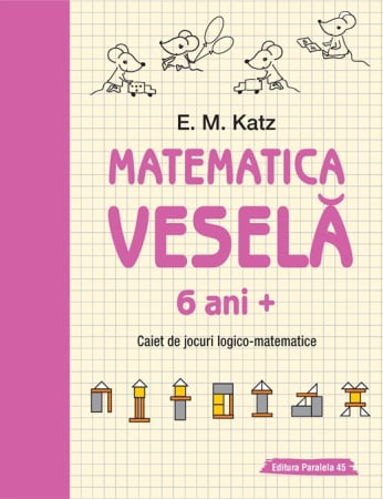 Timp liber - Matematica vesela. Caiet de jocuri logico-matematice 6 ani +. Editia a II-a - E. M. Katz