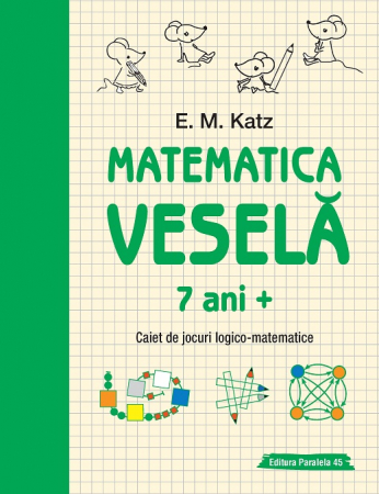 Cartea pentru școală - Matematica vesela. Caiet de jocuri logico-matematice 7 ani + - E. M. Katz