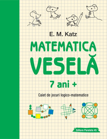 Timp liber - Matematica vesela. Caiet de jocuri logico-matematice 7 ani +. Editia a II-a - E. M. Katz