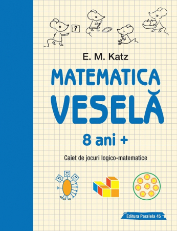 Cartea pentru școală - Matematica vesela. Caiet de jocuri logico-matematice 8 ani + - E. M. Katz