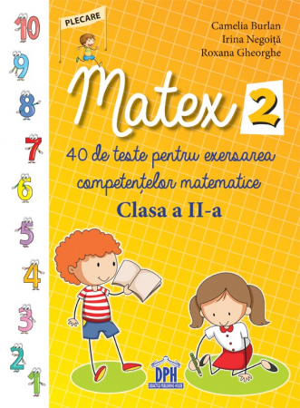 Preuniversitaria - Matex. 40 de teste pentru exersarea competentelor matematice. Clasa a II-a - Camelia Burlan, Irina Negoita, Roxana Gheorghe