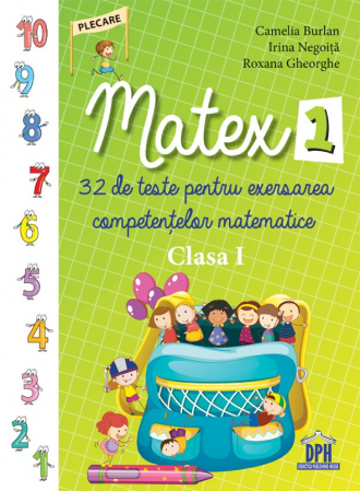 Preuniversitaria - Matex. 32 de teste pentru exersarea competentelor matematice. Clasa I - Camelia Burlan, Irina Negoita, Roxana Gheorghe
