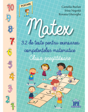 Preuniversitaria - Matex. 32 de teste pentru exersarea competentelor matematice. Clasa pregatitoare - Camelia Burlan, Irina Negoita, Roxana Gheorghe