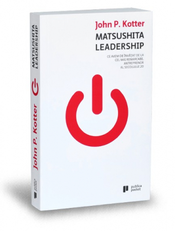 Marketing - Matsushita Leadership. What we have to learn from the most remarkable entrepreneur of the 20th century. Second Edition - John P. Kotter