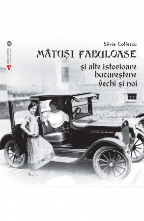 Leisure - Fabulous aunts and other old and new Bucharest stories. Second edition, revised and added - Silvia Colfescu