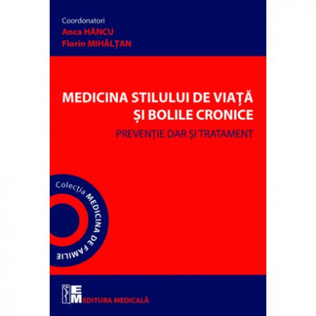 Medicină - Medicina stilului de viata si bolile cronice. Preventie dar si tratament - Anca Hancu, Florin Mihaltan