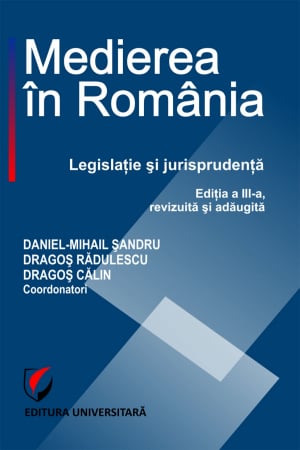 Mediere  - Medierea in Romania. Legislatie si jurisprudenta - Dragos Calin, Dragos Marian Radulescu, Daniel-Mihail Sandru