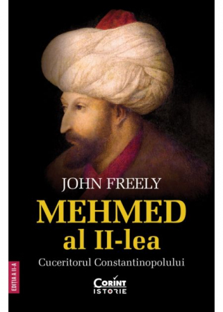 Istorie - Mehmed al II-lea. Cuceritorul Constantinopolului - John Freely