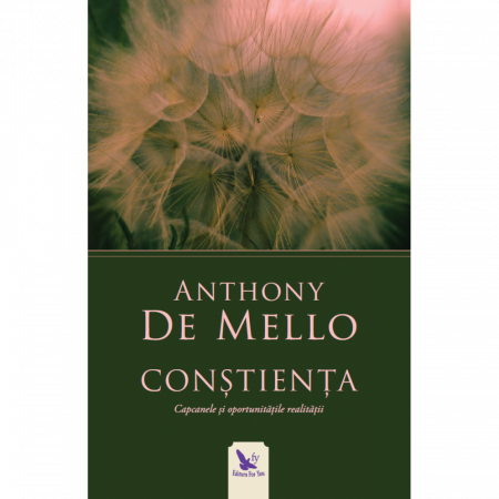 Spiritualitate - Constienta. Capcanele si oporunitatile realitatii. Editie revizuita – Anthony de Mello