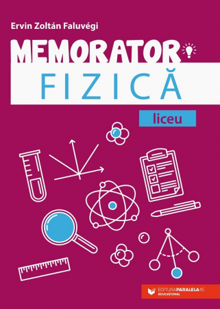 Carte Preuniversitară - Memorator de fizica pentru liceu. Editia a III-a - Faluvegi Ervin Zoltan