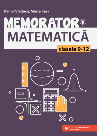 Carte Preuniversitară - Memorator de matematica pentru clasele IX-XII. Editia a IV-a - Marta Kasa, Daniel Vladucu