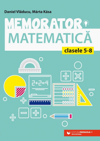 Cartea pentru școală - Memorator de matematica pentru clasele V-VIII. Editia a VI-a - Marta Kasa, Daniel Vladucu