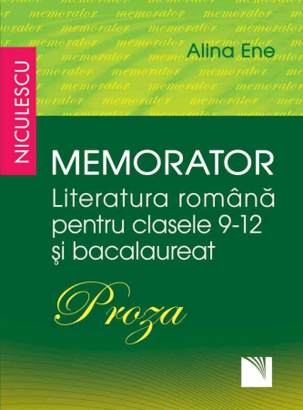 Preuniversitaria - Memorator. Literatura romana pentru clasele IX-XII si bacalaureat. PROZA - Alina Ene