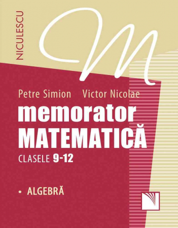 Preuniversitaria - Memorator. Matematica pentru clasele IX-XIII. ALGEBRA - Petre Simion, Victor Nicolae