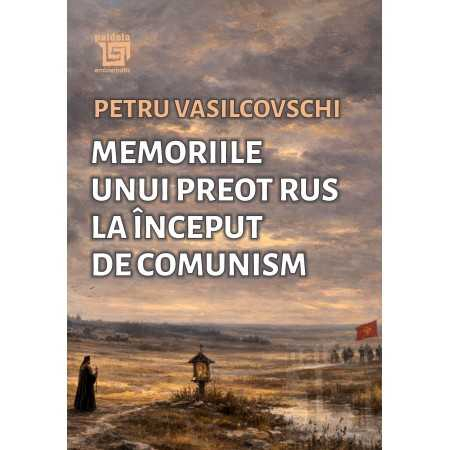 RELIGION AND PHILOSOPHY - Memoirs of a Russian priest at the beginning of communism - Petru Vasilcovschi