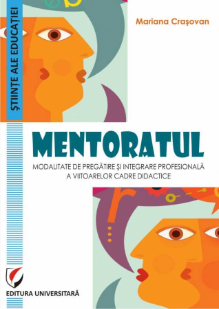 Pedagogie  - Mentoratul - modalitate de pregatire si integrare profesionala a viitoarelor cadre didactice - Mariana Crasovan