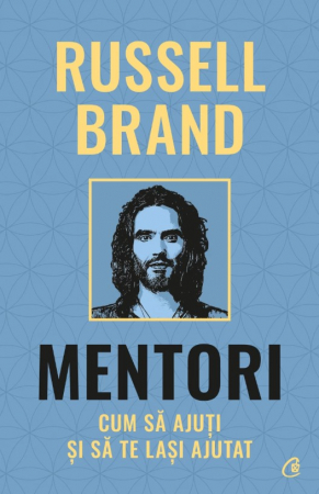 Psihologie - Mentori. Cum sa ajuti si sa te lasi ajutat - Russell Brand