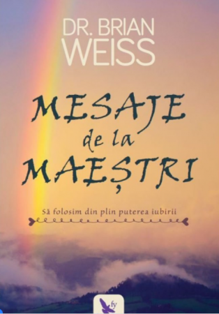 Spiritualitate - Mesaje de la Maestri. Sa folosim din plin puterea iubirii. Editie revizuita – Dr. Brian Weiss