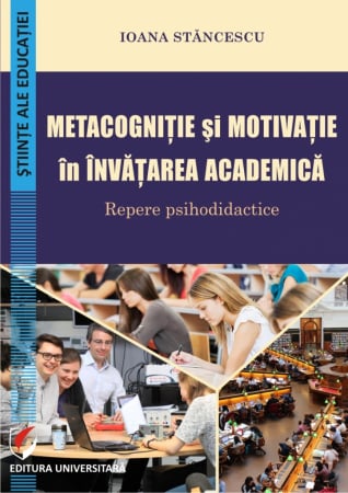 Pedagogie  - Metacognitie si motivatie in invatarea academica. Repere psihodidactice - Ioana Stancescu