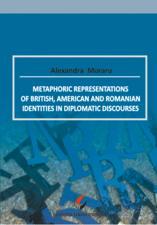 Limbi și literaturi străine - Metaphoric representations of british, american and romanian identities in diplomatic discourses - Alexandra Moraru