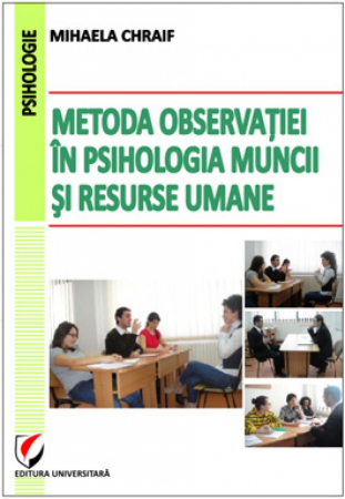 Psihologie - Metoda observatiei in psihologia muncii si resurse umane - Mihaela Chraif