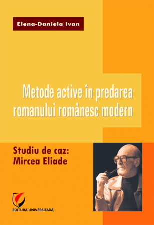 Romanian language and literature - Active Methods in Teaching the Modern Romanian Novel. Case Study: Mircea Eliade