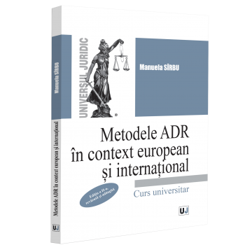 Drept - Metodele ADR in context european si international. Curs universitar. Editia a II-a, revazuta si adaugita - Manuela Sirbu
