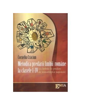 Romanian language and literature - Methodology of teaching Romanian language and literature Grades I-IV. With the teaching languages ​​of national minorities. Second Edition - Corneliu Craciun