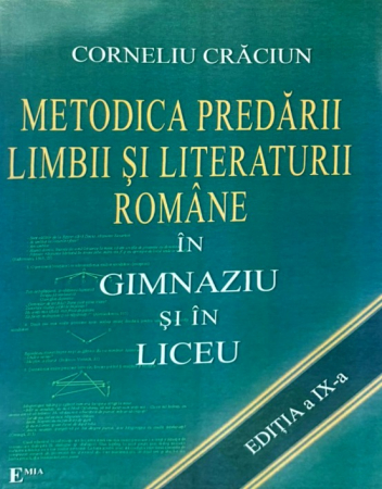 Științe ale educației - Metodica predarii limbii si literaturii romane in gimnaziu si liceu. Editia a IX-a - Corneliu Craciun