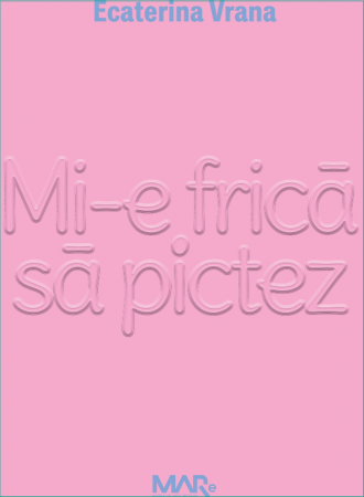 Arte și Multimedia - Mi-e frica sa pictez - Ecaterina Vrana