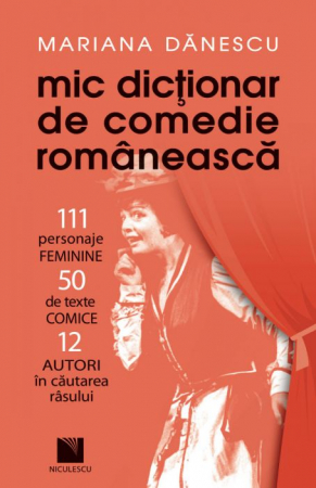 Leisure - Small dictionary of Romanian comedy. 111 female characters, 50 comic texts, 12 authors in search of laughter - Mariana Danescu