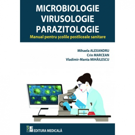 Medicină - Microbiologie. Virusologie. Parazitologie. Manual pentru scolile postliceale sanitare - Mihaela Alexandru, Crin Marcean, Vladimir-Manta Mihailescu