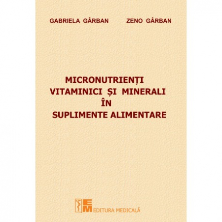 Medicină - Micronutrienti vitaminici si minerali in suplimente alimentare - Gabriela Garban, Zeno Garban