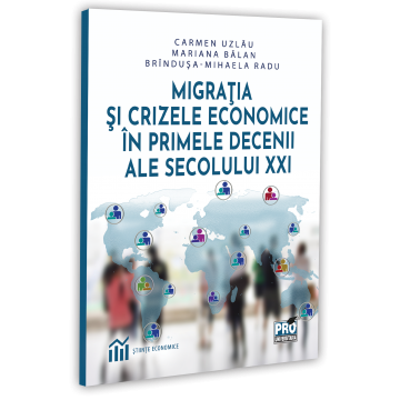 General economics - Migration and economic crises in the first decades of the 21st century - Carmen Uzlau, Mariana Balan, Brindusa-Mihaela Radu