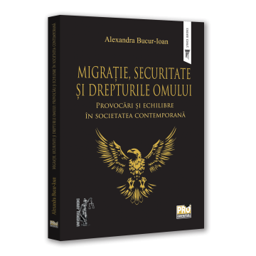 Legal and administrative sciences - Migration, security and human rights. Challenges and balances in contemporary society - Alexandra Bucur-Ioan