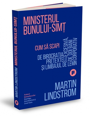 Psihologie aplicata in viata de zi cu zi - Ministerul Bunului-simt. Cum sa scapi de birocratia excesiva, pretextele de doi bani si limbajul de lemn corporativ - Martin Lindstrom